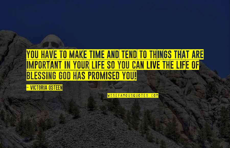 Time To Live Life Quotes By Victoria Osteen: You have to make time and tend to