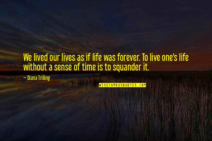 Time To Live Quotes By Diana Trilling: We lived our lives as if life was