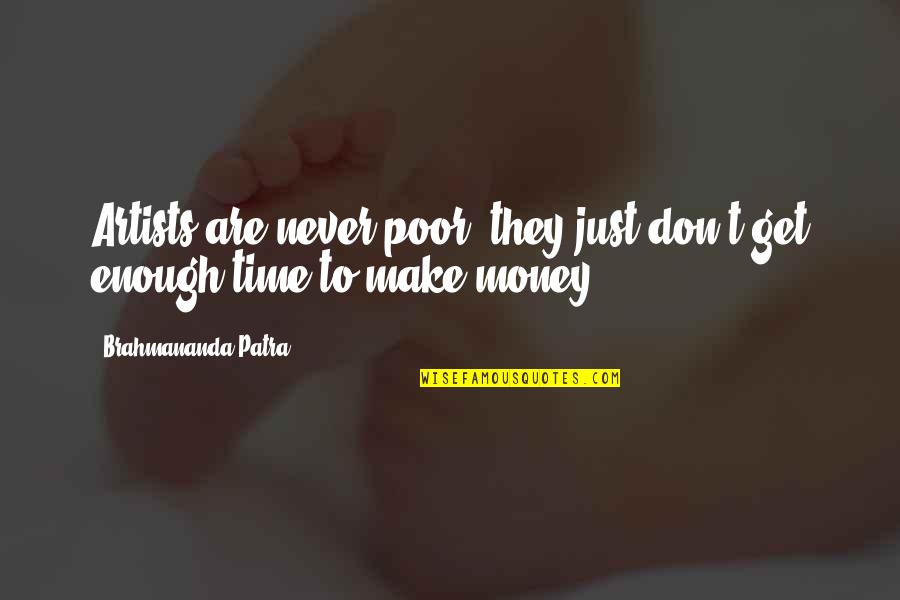 Time To Make Money Quotes By Brahmananda Patra: Artists are never poor, they just don't get