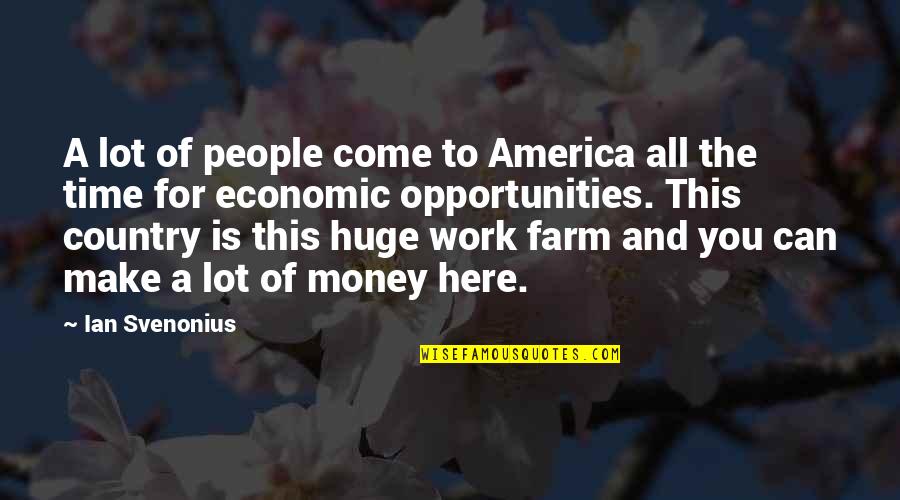 Time To Make Money Quotes By Ian Svenonius: A lot of people come to America all