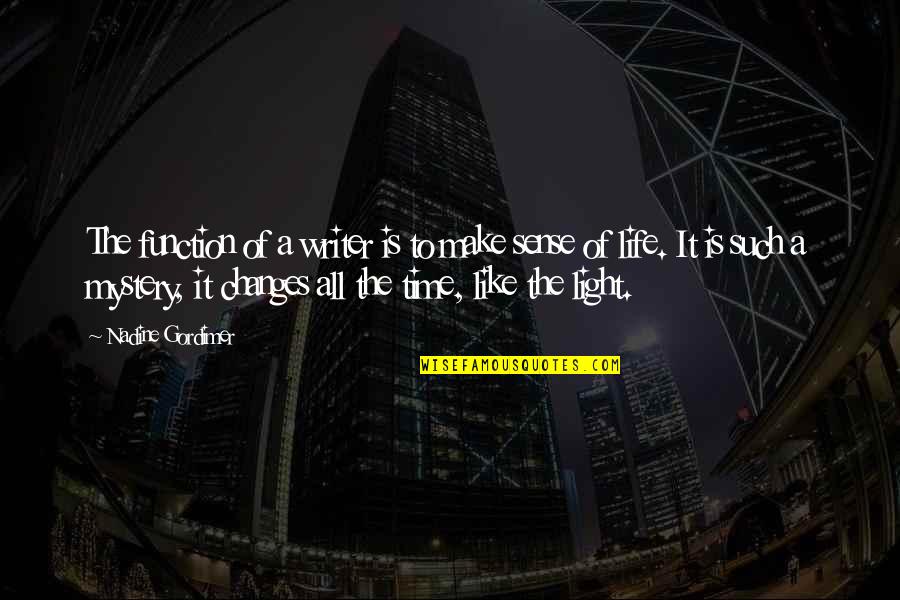 Time To Make Some Changes In My Life Quotes By Nadine Gordimer: The function of a writer is to make Time To Make Some Changes In My Life Quotes By Nadine Gordimer: The function of a writer is to make