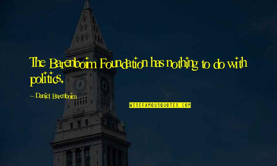 Time To Make Some Changes Quotes By Daniel Barenboim: The Barenboim Foundation has nothing to do with