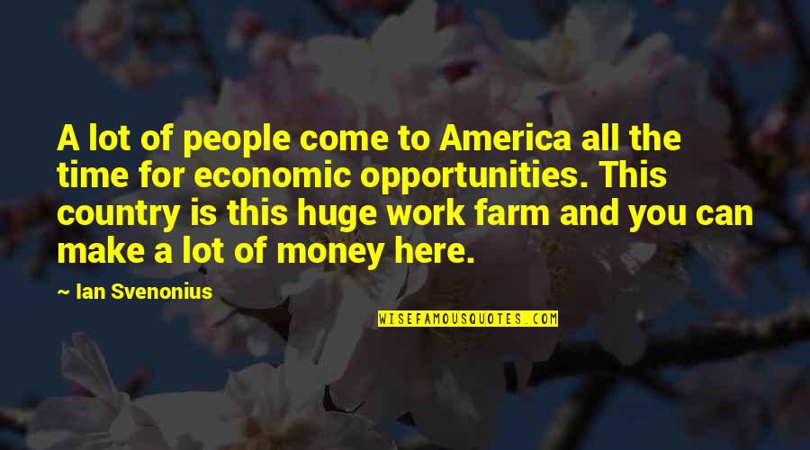 Time To Make Some Money Quotes By Ian Svenonius: A lot of people come to America all