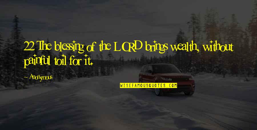 Time To Meditate Quotes By Anonymous: 22 The blessing of the LORD brings wealth,