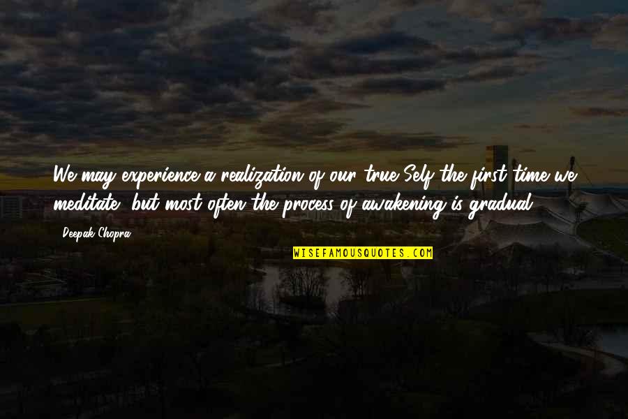 Time To Meditate Quotes By Deepak Chopra: We may experience a realization of our true Time To Meditate Quotes By Deepak Chopra: We may experience a realization of our true