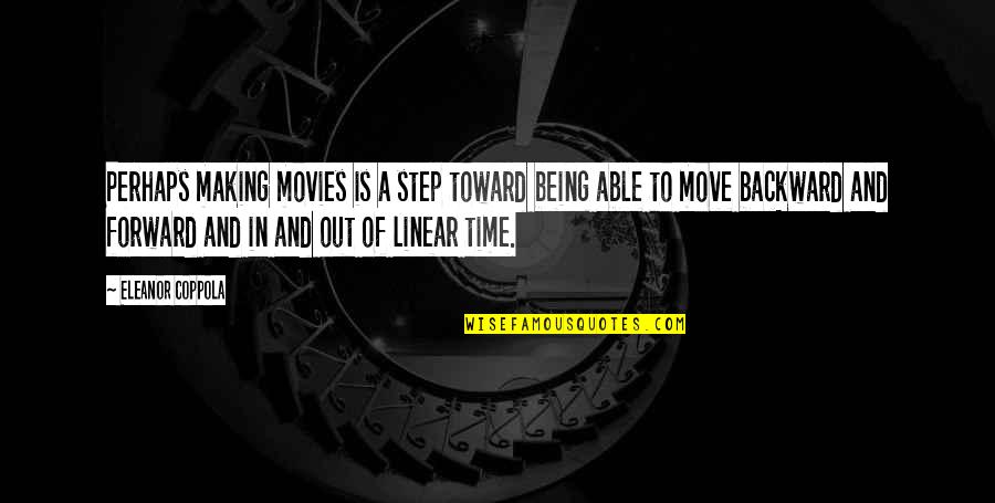 Time To Move Forward Quotes By Eleanor Coppola: Perhaps making movies is a step toward being