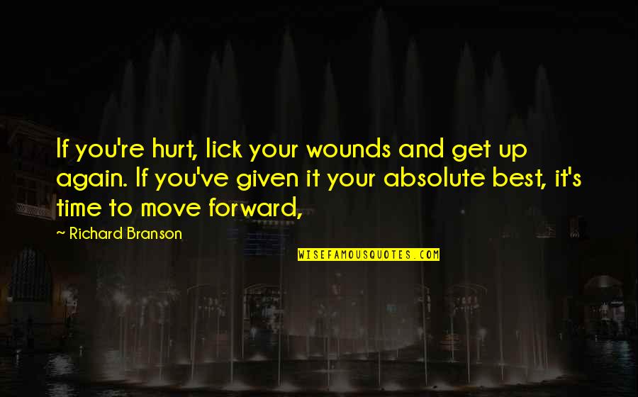 Time To Move Forward Quotes By Richard Branson: If you're hurt, lick your wounds and get