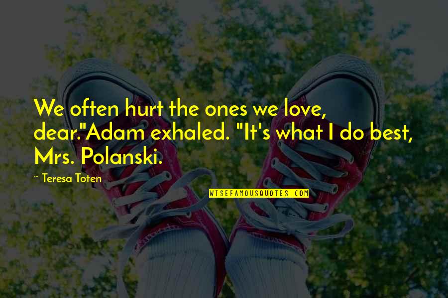 Time To Move On Images And Quotes By Teresa Toten: We often hurt the ones we love, dear."Adam Time To Move On Images And Quotes By Teresa Toten: We often hurt the ones we love, dear."Adam