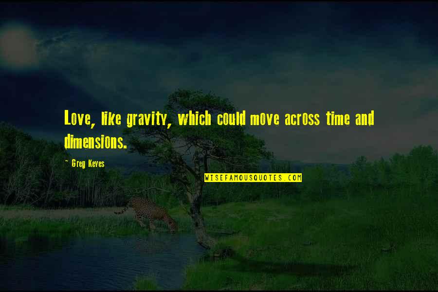 Time To Move On Love Quotes By Greg Keyes: Love, like gravity, which could move across time