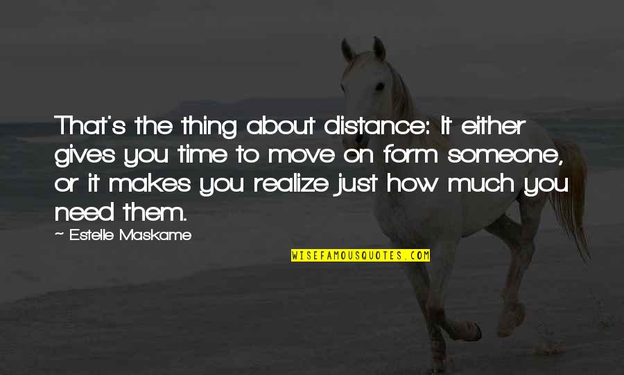 Time To Move Quotes By Estelle Maskame: That's the thing about distance: It either gives