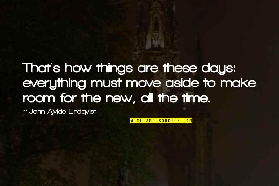 Time To Move Quotes By John Ajvide Lindqvist: That's how things are these days: everything must
