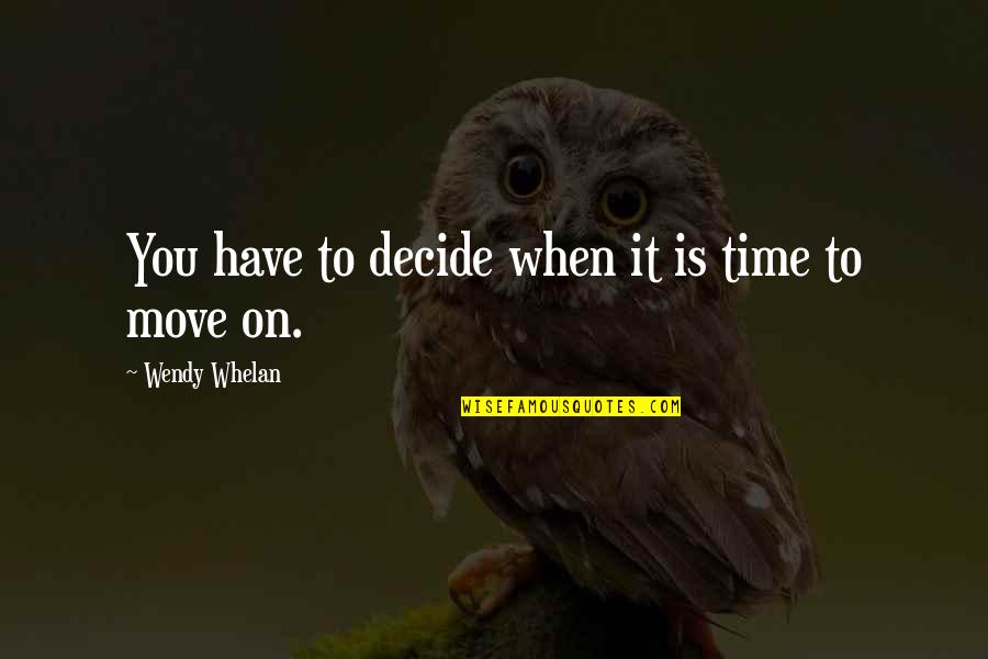Time To Move Quotes By Wendy Whelan: You have to decide when it is time