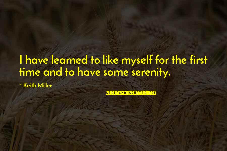 Time To Myself Quotes By Keith Miller: I have learned to like myself for the