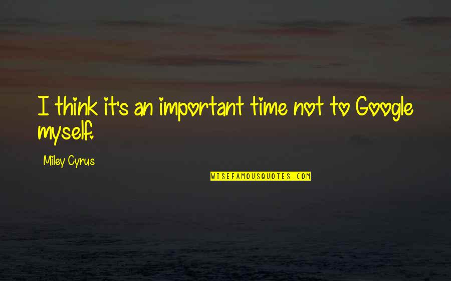 Time To Myself Quotes By Miley Cyrus: I think it's an important time not to
