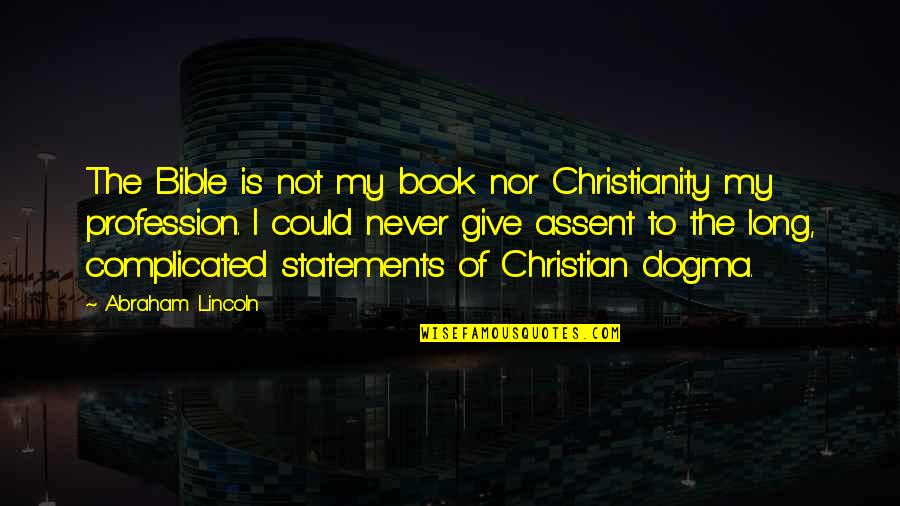 Time To Put Yourself First Quotes By Abraham Lincoln: The Bible is not my book nor Christianity