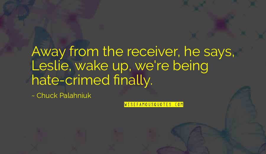 Time To Recharge Quotes By Chuck Palahniuk: Away from the receiver, he says, Leslie, wake
