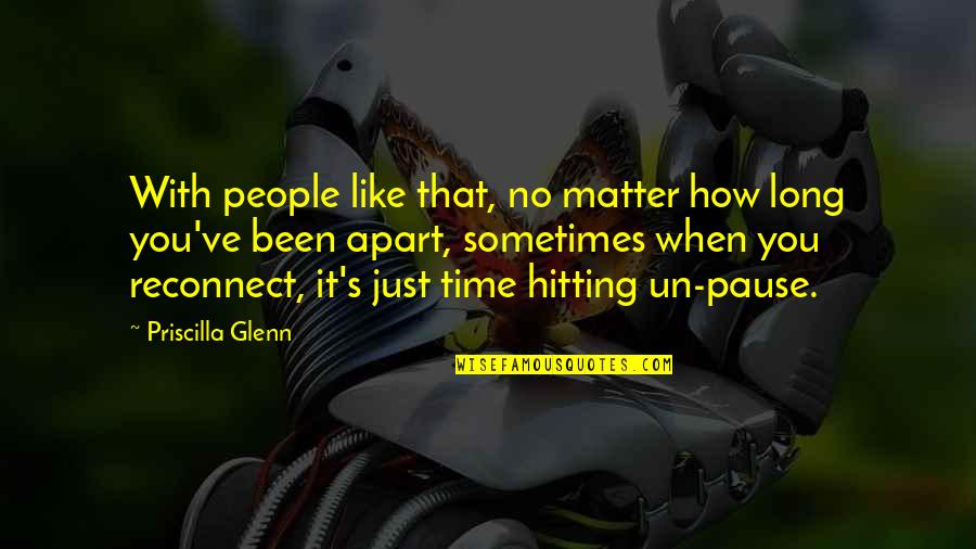 Time To Reconnect Quotes By Priscilla Glenn: With people like that, no matter how long