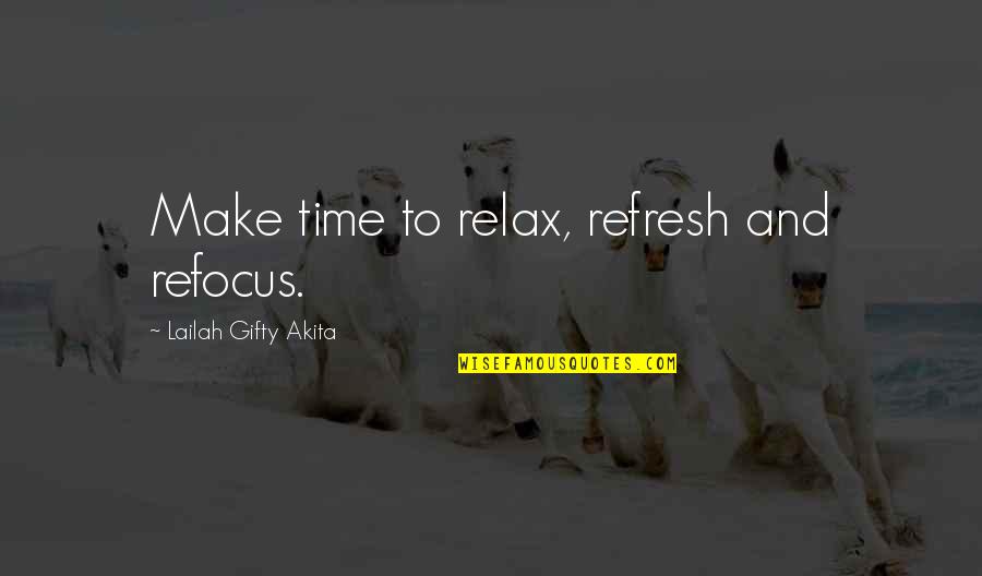 Time To Refocus Quotes By Lailah Gifty Akita: Make time to relax, refresh and refocus. Time To Refocus Quotes By Lailah Gifty Akita: Make time to relax, refresh and refocus.