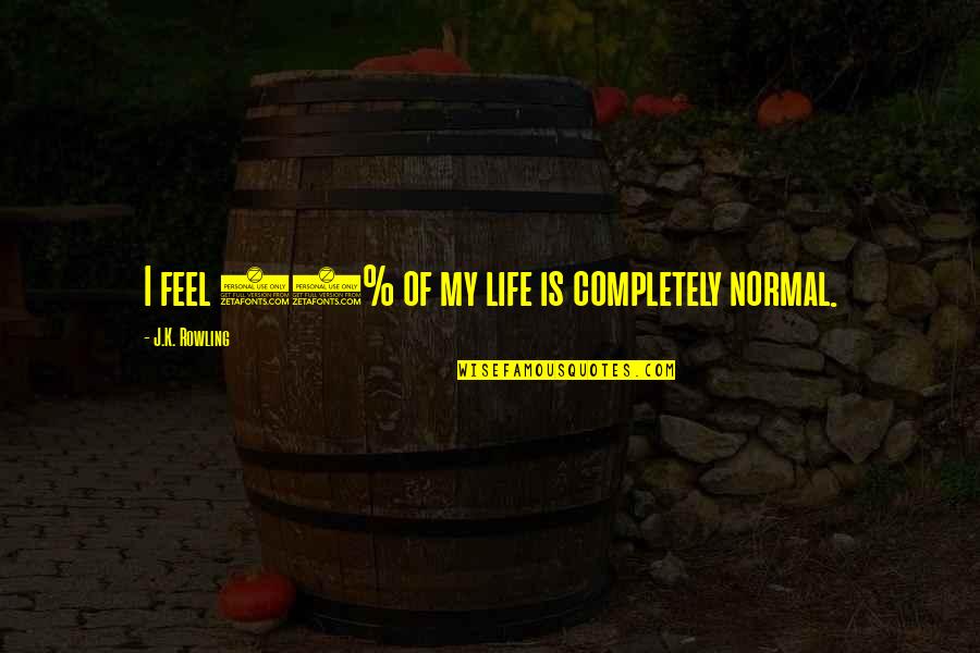 Time To Rejoice Quotes By J.K. Rowling: I feel 80% of my life is completely