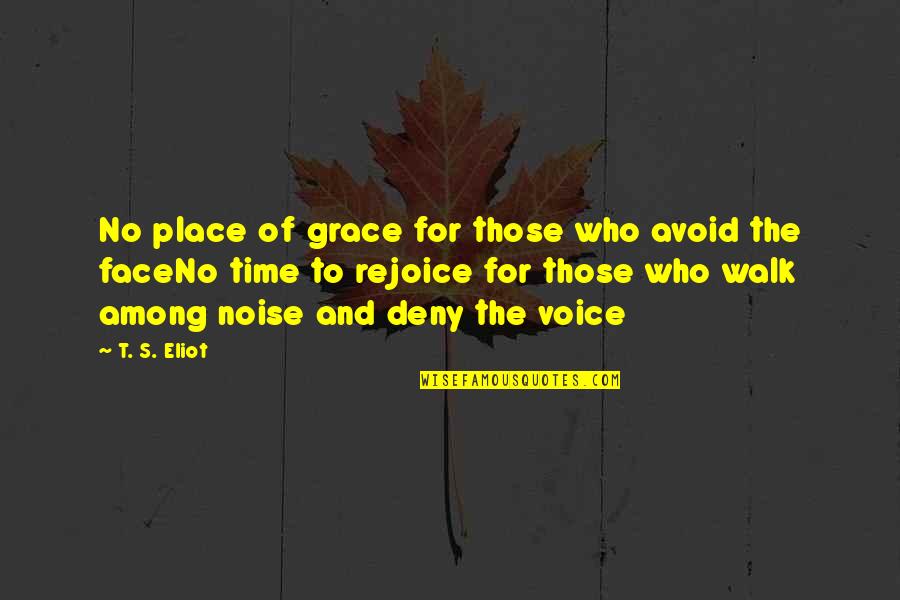 Time To Rejoice Quotes By T. S. Eliot: No place of grace for those who avoid