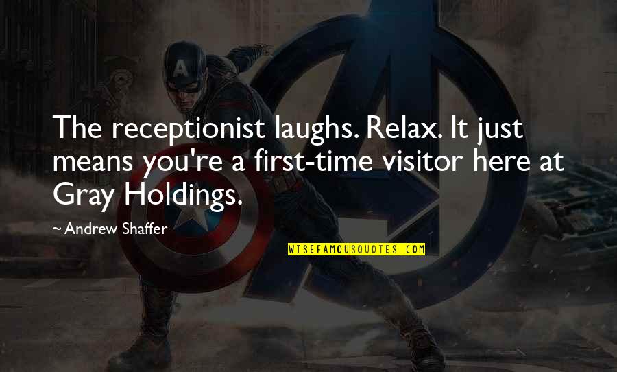 Time To Relax Quotes By Andrew Shaffer: The receptionist laughs. Relax. It just means you're