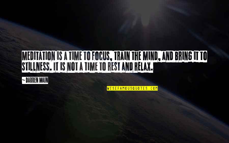 Time To Relax Quotes By Darren Main: Meditation is a time to focus, train the