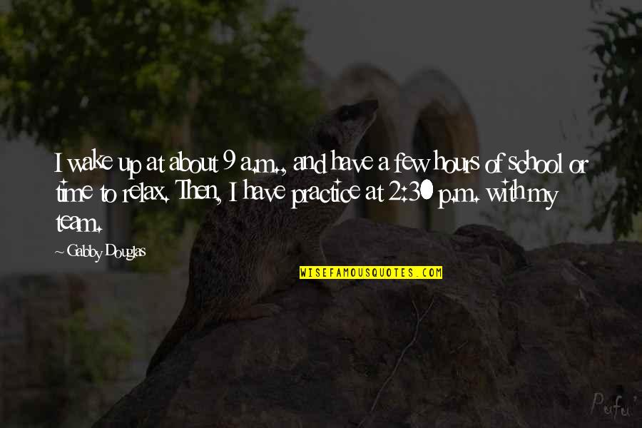 Time To Relax Quotes By Gabby Douglas: I wake up at about 9 a.m., and