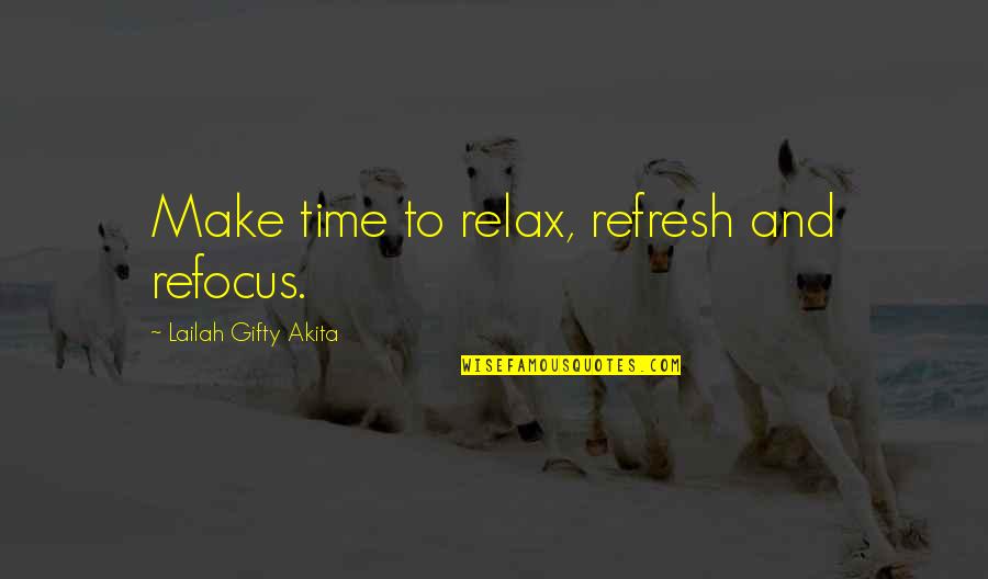 Time To Relax Quotes By Lailah Gifty Akita: Make time to relax, refresh and refocus.