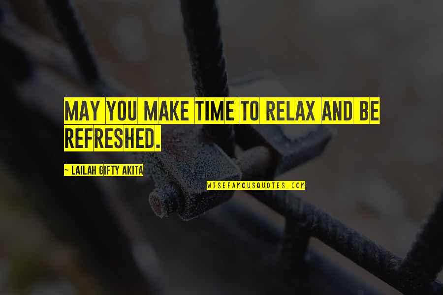 Time To Relax Quotes By Lailah Gifty Akita: May you make time to relax and be