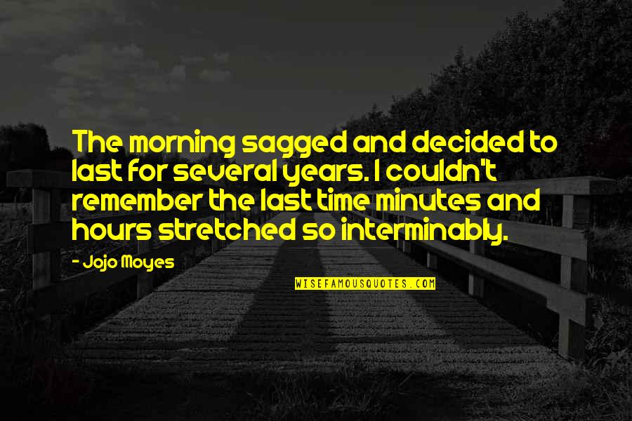 Time To Remember Quotes By Jojo Moyes: The morning sagged and decided to last for