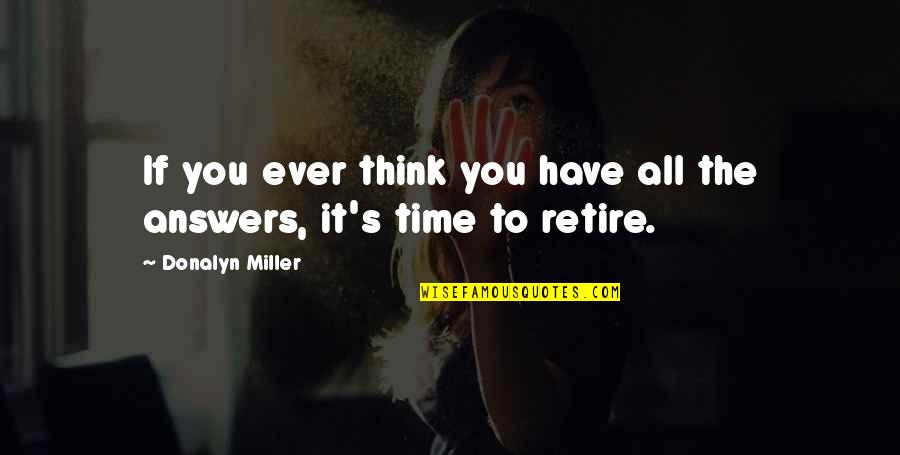 Time To Retire Quotes By Donalyn Miller: If you ever think you have all the