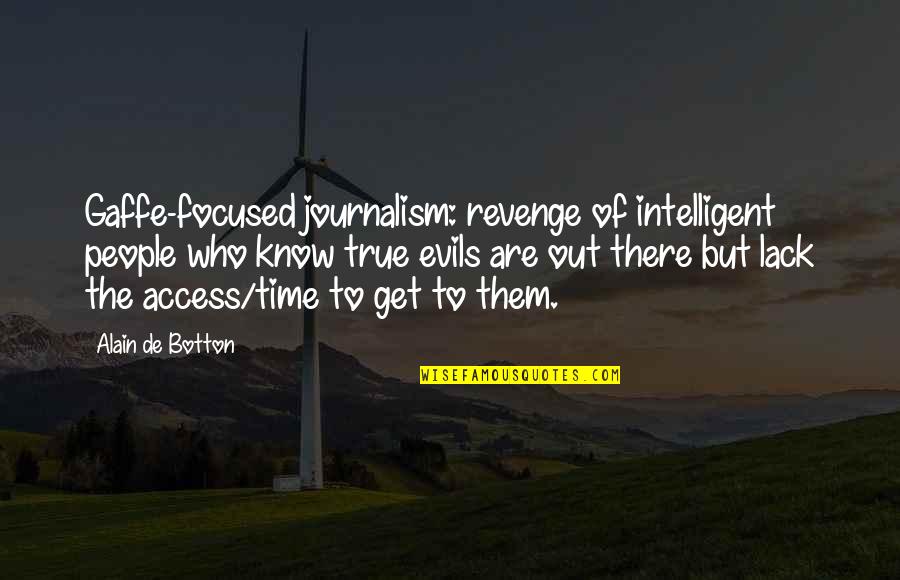 Time To Revenge Quotes By Alain De Botton: Gaffe-focused journalism: revenge of intelligent people who know