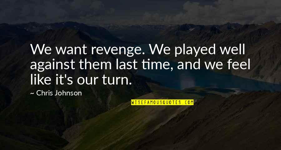 Time To Revenge Quotes By Chris Johnson: We want revenge. We played well against them