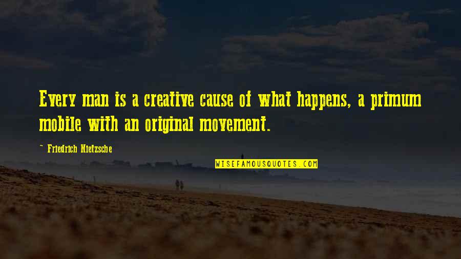 Time To Ride The Big Rides Quotes By Friedrich Nietzsche: Every man is a creative cause of what