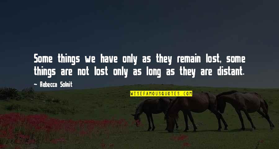 Time To Ride The Big Rides Quotes By Rebecca Solnit: Some things we have only as they remain