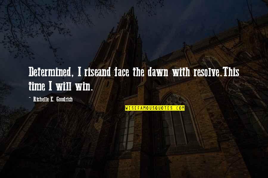 Time To Rise Again Quotes By Richelle E. Goodrich: Determined, I riseand face the dawn with resolve.This