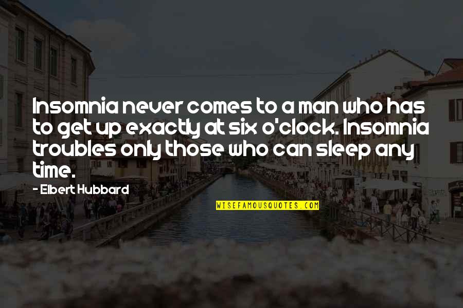 Time To Sleep Quotes By Elbert Hubbard: Insomnia never comes to a man who has