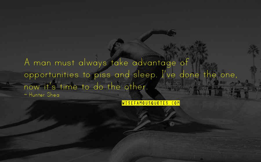 Time To Sleep Quotes By Hunter Shea: A man must always take advantage of opportunities