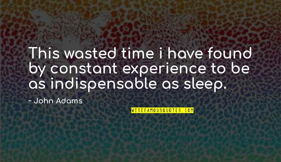 Time To Sleep Quotes By John Adams: This wasted time i have found by constant