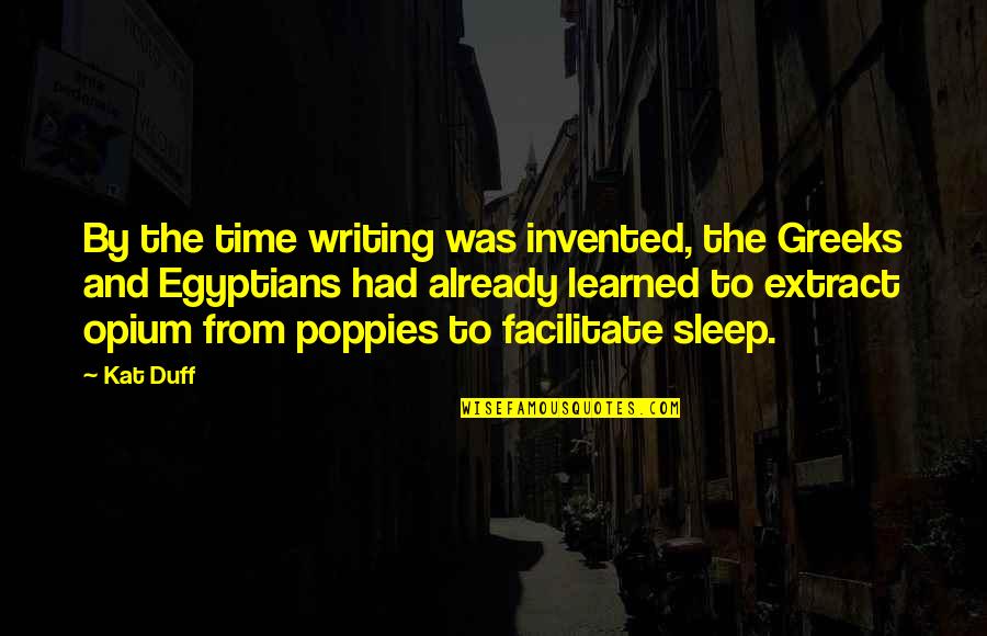 Time To Sleep Quotes By Kat Duff: By the time writing was invented, the Greeks