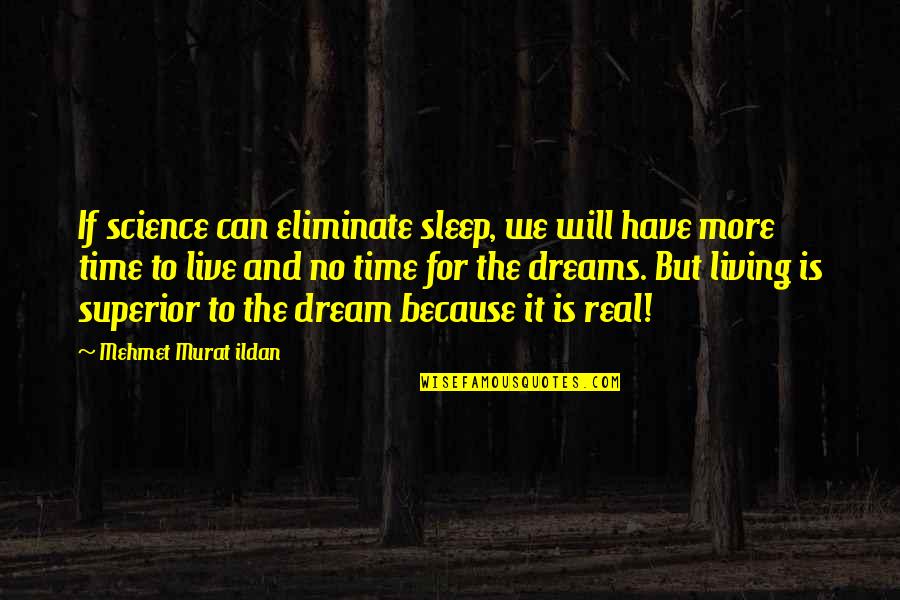 Time To Sleep Quotes By Mehmet Murat Ildan: If science can eliminate sleep, we will have