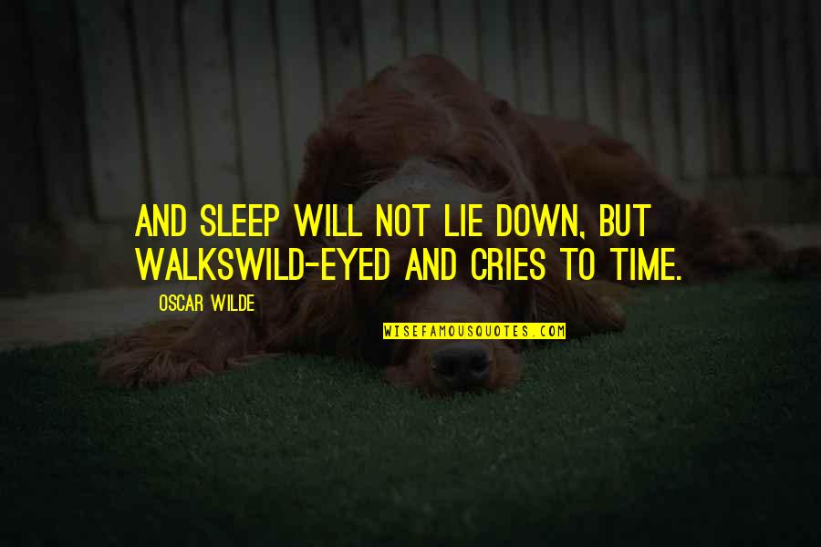 Time To Sleep Quotes By Oscar Wilde: And Sleep will not lie down, but walksWild-eyed