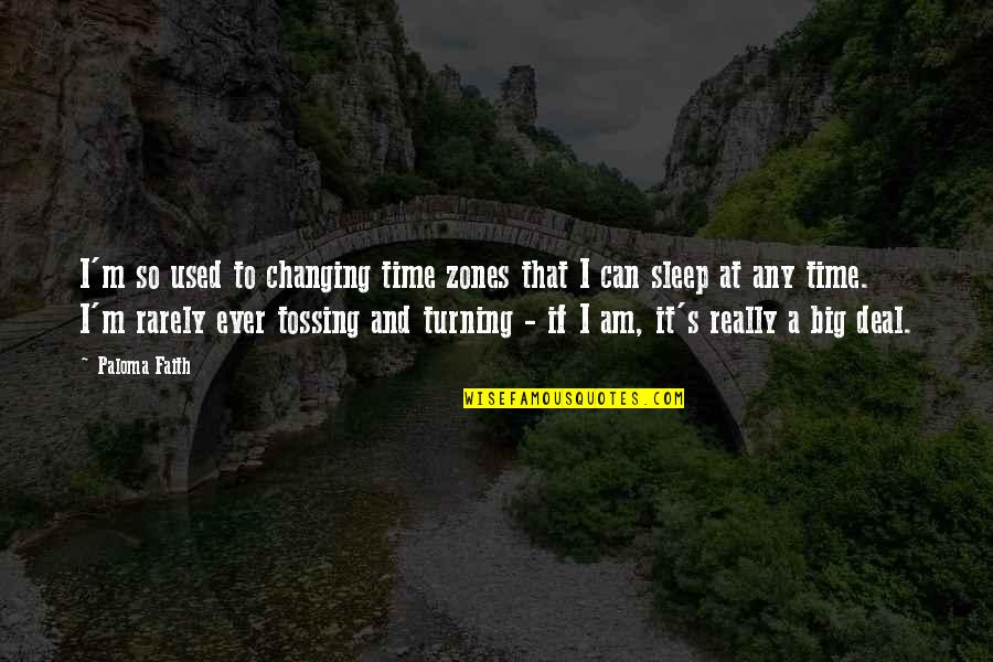 Time To Sleep Quotes By Paloma Faith: I'm so used to changing time zones that
