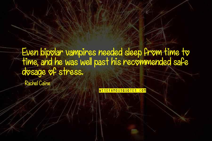 Time To Sleep Quotes By Rachel Caine: Even bipolar vampires needed sleep from time to
