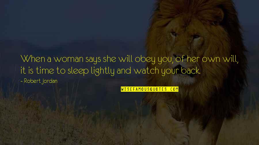 Time To Sleep Quotes By Robert Jordan: When a woman says she will obey you,