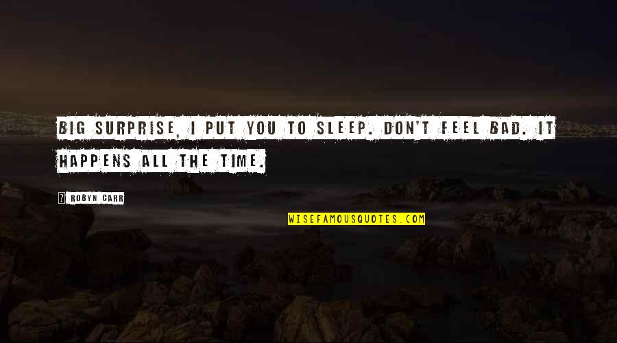 Time To Sleep Quotes By Robyn Carr: Big surprise, I put you to sleep. Don't