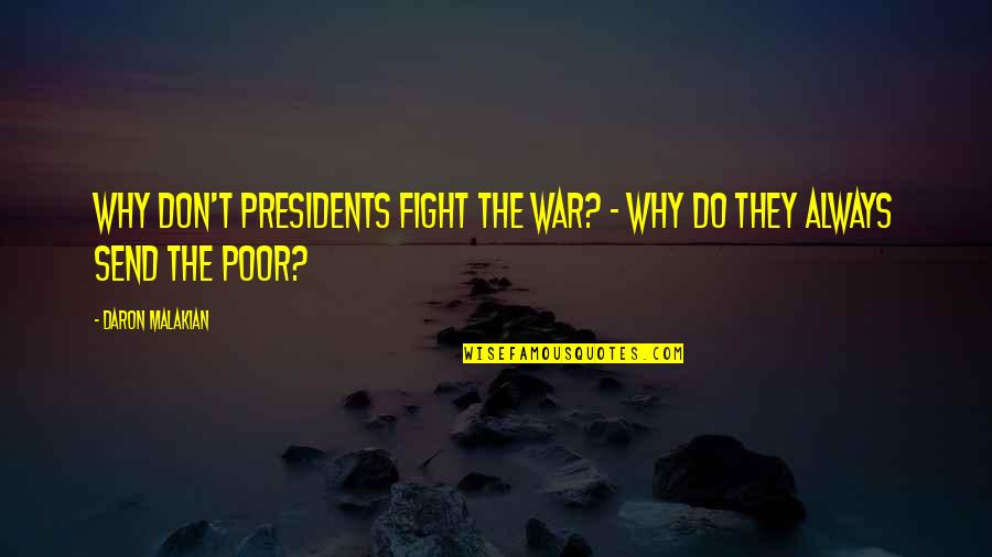 Time To Start Fresh Quotes By Daron Malakian: Why don't presidents fight the war? - Why