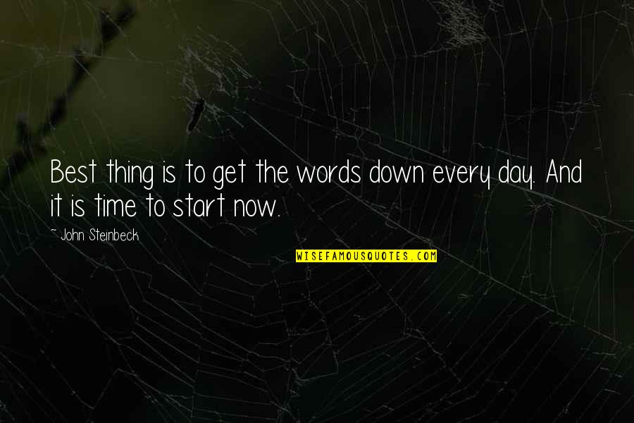 Time To Start My Day Quotes By John Steinbeck: Best thing is to get the words down