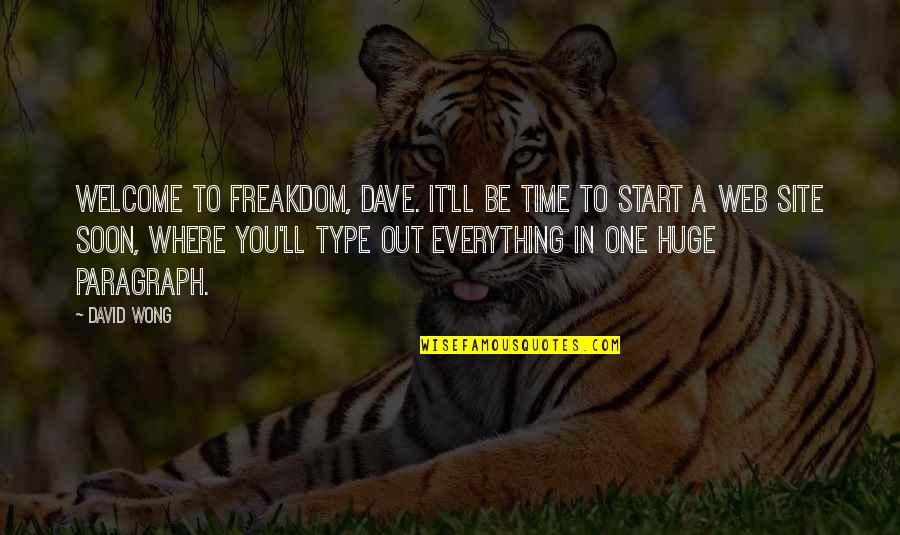 Time To Start Over Quotes By David Wong: Welcome to freakdom, Dave. It'll be time to