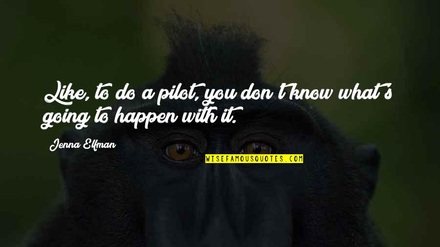 Time To Step Away Quotes By Jenna Elfman: Like, to do a pilot, you don't know